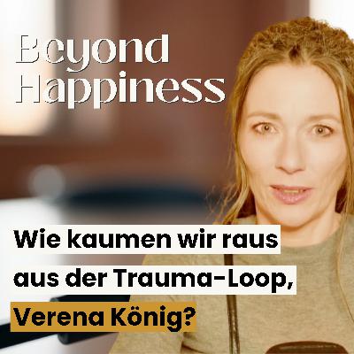 Wie kommen wir raus aus der Trauma-Loop, Verena König? Wie kommen wir raus aus der Trauma-Loop, Verena König?
