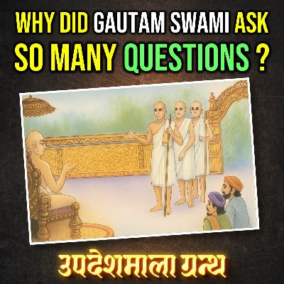 गौतमस्वामीजी के प्रश्नों के पीछे छुपा चौंकानेवाला राज़ | Updeshmala Granth - Ep 05