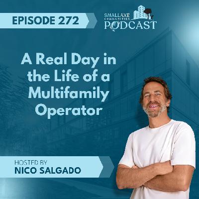 Episode 272. A Real Day In The Life Of A Multifamily Operator