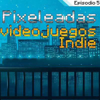Episodio 5 | Los videojuegos indie Episodio 5 | Los videojuegos indie
