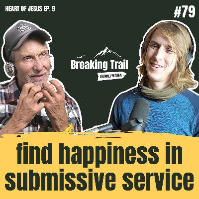#79 – Find Happiness in Submissive Service | Heart of Jesus – Ep. 9