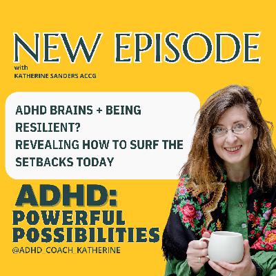 ADHD brains becoming resilient - revealing how to surf setbacks today