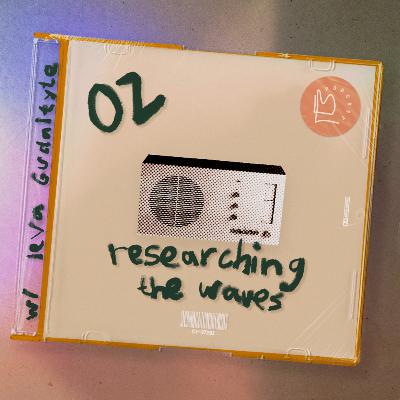 #2 – Researching the Waves with Ieva Gudaitytė #2 – Researching the Waves with Ieva Gudaitytė