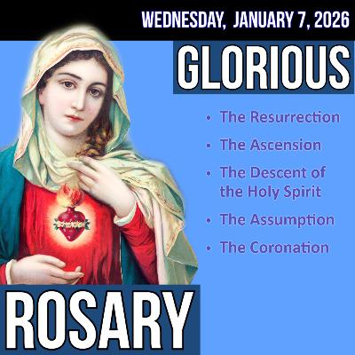 Wednesday Rosary - Glorious Mysteries of the Rosary for WEDNESDAY, January 7, 2026