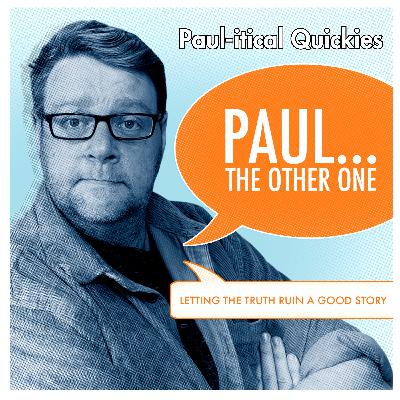 Paul-itcal Quickies: Local conspiracy grifters are getting dangerously over confident with their post election confidence burst.