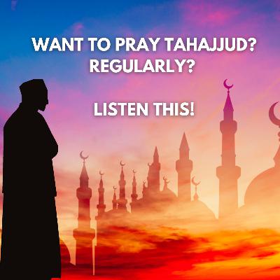 Want to Pray Tahajjud Regularly? Listen This