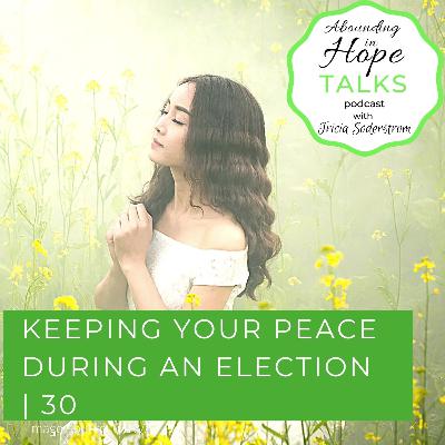 Keeping Your Peace During An Election | 30