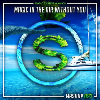 Magic System vs Avicii - Magic In The Air Without You (Da Sylva mashup)