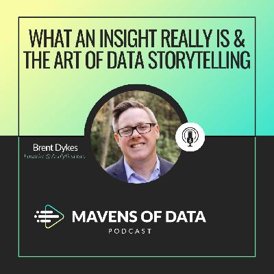 What an Insight Really Is & The Art of Data Storytelling (w/ Brent Dykes)