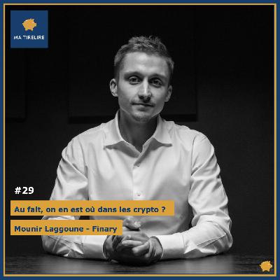 #29 - Au fait, on en est où dans les crypto ? - Mounir Laggoune (Finary)