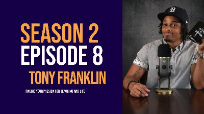 Finding your passion for education and life with Tony Franklin.
