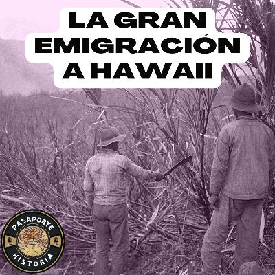 La Gran Emigración Española a Hawaii