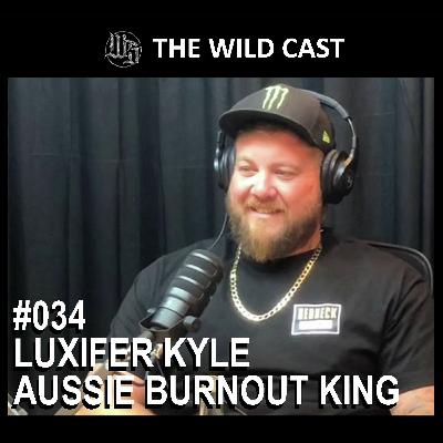 #34 The Wild Cast - Luxifer Kyle Aussie Burnout King