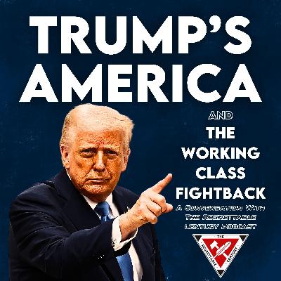 Trump's America And The Working Class Fightback - A Conversation With The Regrettable Century Podcast