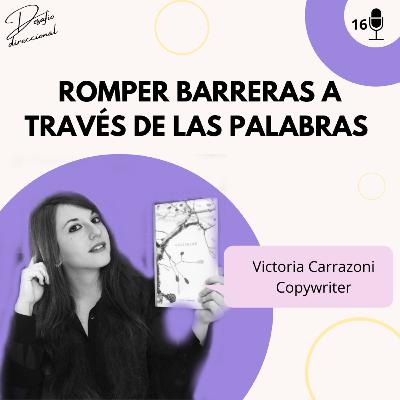 Episodio 16: Romper barreras a través de las palabras con Victoria Carrazoni