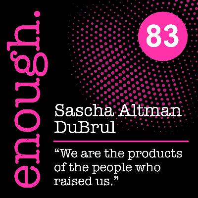 83. Sascha Altman DuBrul: "We are the products of the people who raised us." 83. Sascha Altman DuBrul: "We are the products of the people who raised us."