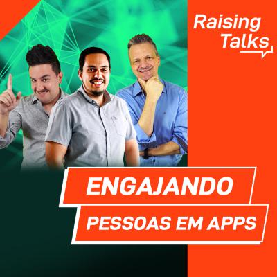 Engajando Pessoas em APPs com Breno Masi | Raising Talks Engajando Pessoas em APPs com Breno Masi | Raising Talks