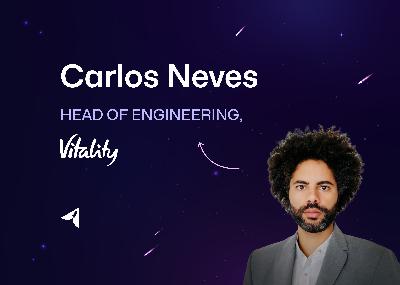 Carlos Neves from Vitality | Mastering the IC to Engineering Manager Transition