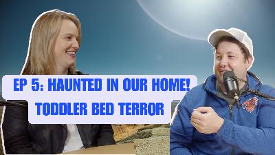 Haunted in our Home: Toddler Bed Terror