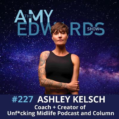 227 – Unf*ck Your Midlife and Reclaim Your Power in Midlife with Coach Ashley Kelsch