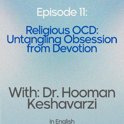 EP 11: Dr Hooman Keshavarzi - Religious OCD: Untangling Obsession from Devotion