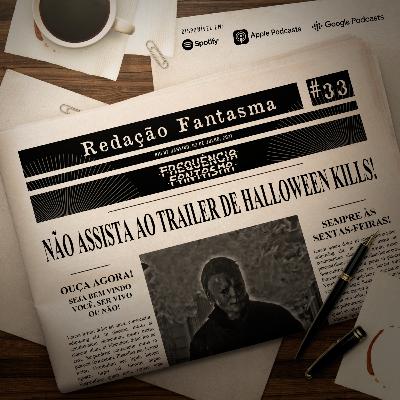 RD#33 - NÃO ASSISTA AO TRAILER DE HALLOWEEN KILLS