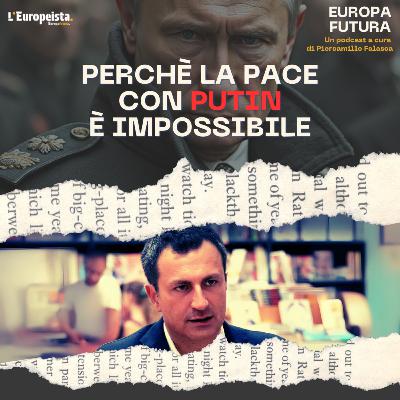 Perché la pace con Putin è impossibile - Ep. 11 Perché la pace con Putin è impossibile - Ep. 11
