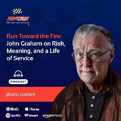 Run Toward the Fire: John Graham on Risk, Meaning, and a Life of Service