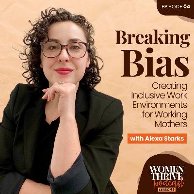 Breaking Bias: Creating Inclusive Work Environments for Working Mothers with Alexa Starks