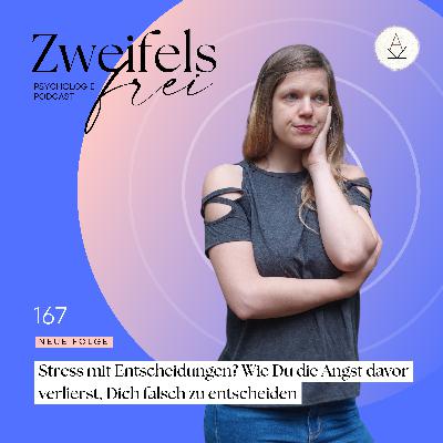 #167 – Stress mit Entscheidungen? Wie Du die Angst davor verlierst, Dich falsch zu entscheiden