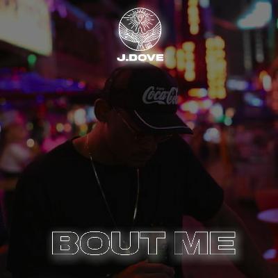 J.DOVE - BOUT ME