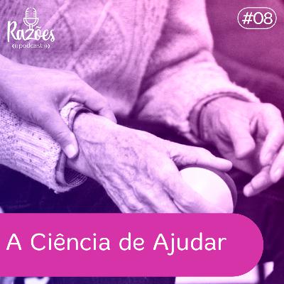 #8 - A Ciência de Ajudar | Nossos Corpos e Mentes Se Beneficiam Quando Ajudamos Os Outros