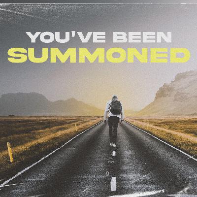 You've Been Summoned You've Been Summoned