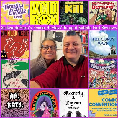 Episode 1669 - Thought Bubble: Interview w/ SelfMadeHero's Emma Hayley/Thought Bubble Festival Reviews!