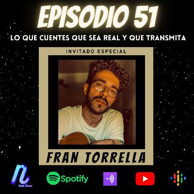 Episodio 51: LO QUE CUENTES QUE SEA REAL Y QUE TRANSMITA | FRAN TORRELLA