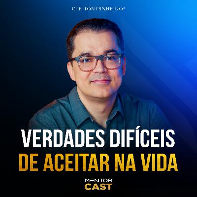 Mentor Cast #283 - Quais são as verdades mais difíceis de aceitar na vida?