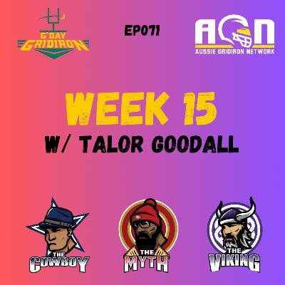 EP071 - Week 15 Chat w/ Talor Goodall