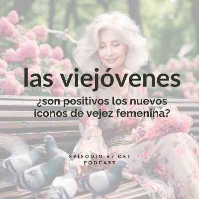 Las viejóvenes. Y quién soy yo (parte IV). Ep. 67