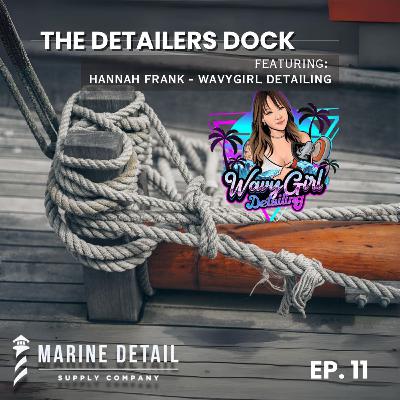 The Detailers Dock - Ep. 11 - Ft. Hannah Frank - WavyGirl Detailing