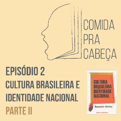 Ep02: Cultura Brasileira e Identidade Nacional, de Renato Ortiz - Parte II/II