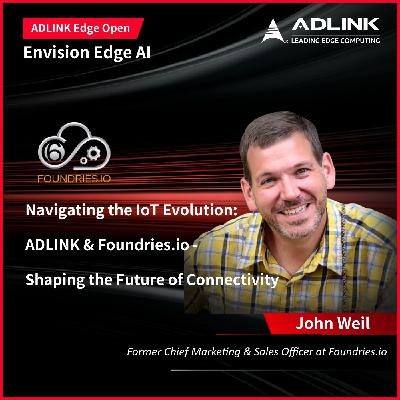 Shaping the Future of Connectivity: ADLINK & Foundries.io-Leading the IoT Evolution | EP23