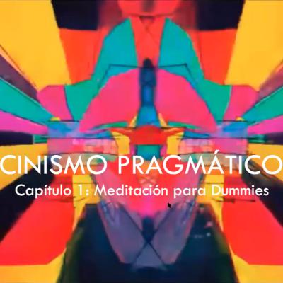 PODCAST: Meditación for dummies - Cinismo Pragmático: Capítulo 1