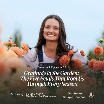 Ep.75: Gratitude in the Garden: The Five Petals That Root Us Through Every Season