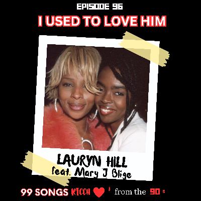 E96 I Used to Love Him by Lauryn Hill feat. Mary J Blige