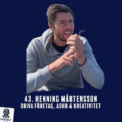 43. Henning Mårtensson - Driva Företag, ADHD & Kreativitet