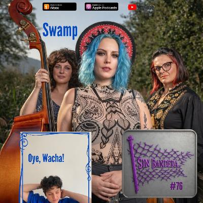 #76 Swamp // Oye, Wacha! #76 Swamp // Oye, Wacha!