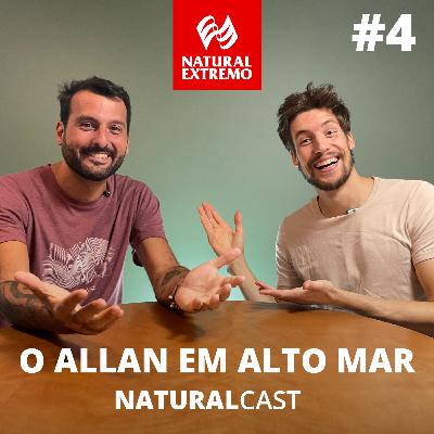 #4 - O Allan em alto mar - Naturalcast