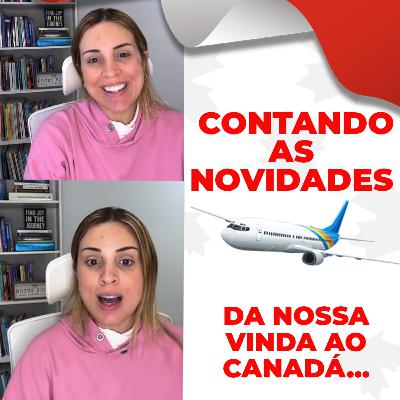 Contando as novidades da nossa vinda pra o Canadá Contando as novidades da nossa vinda pra o Canadá