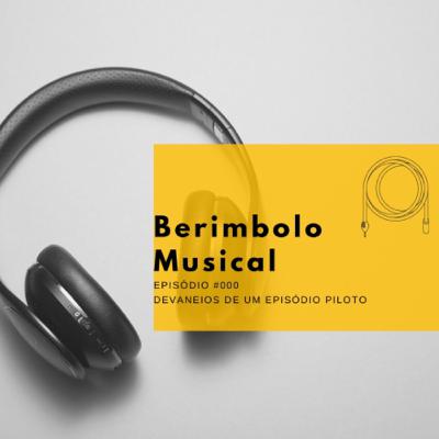 Berimbolo Musical #000: Devaneios de um episódio piloto.