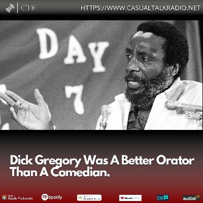 Dick Gregory Was A Better Orator Than A Comedian.